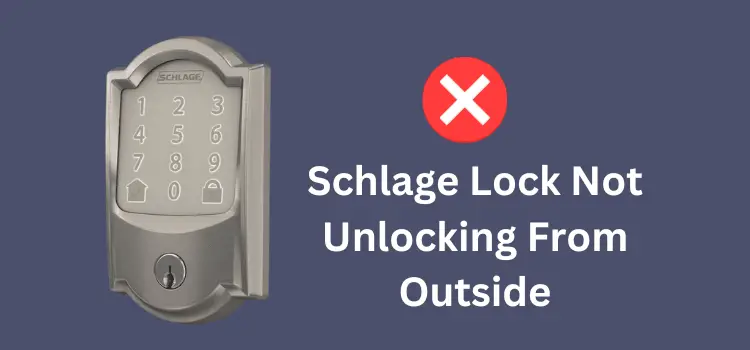 Schlage Lock Not Unlocking From Outside